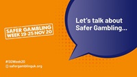 Orange image with a blue speech bubble. The text reads 'Safer Gambling Week 19-25 Nov 20' and 'Let's talk about Safer Gambling...'.